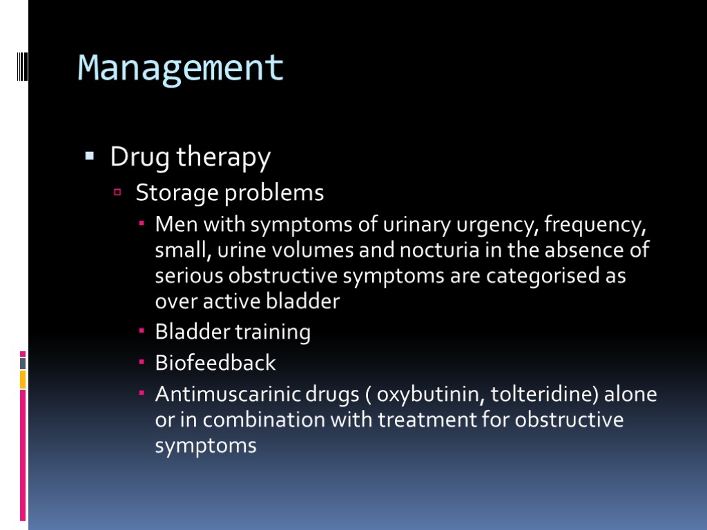 Management Drug therapy Storage problems Men with symptoms of urinary urgency, frequency, small, urine